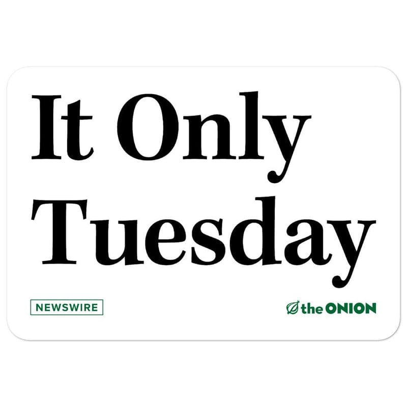 It Only Tuesday, August 25 Open Thread